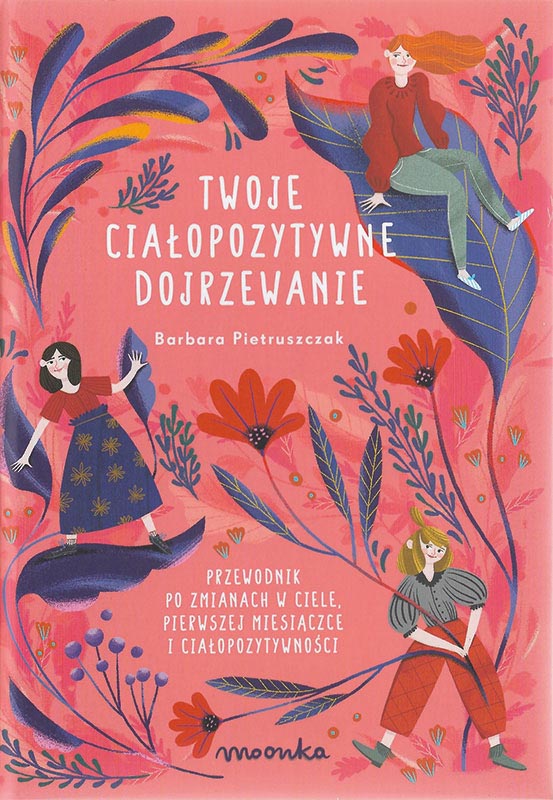 Twoje ciałopozytywne dojrzewanie. Przewodnik po zmianach w ciele, pierwszej miesiączce i ciałopozytywności (Deine körperpositive Pubertät. Ein Leitfaden für körperliche Veränderungen, die erste Menstruation und Body Positivity) Book Cover