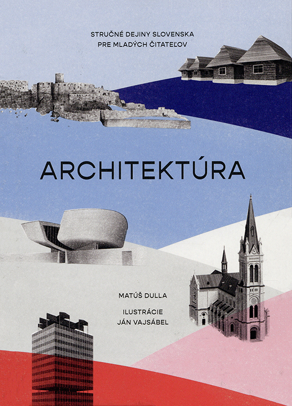 Architektúra. Stručné dejiny Slovenska pre mladých čitateľov (Architektur. Eine kurze Geschichte der Slowakei für junge Leser) Book Cover