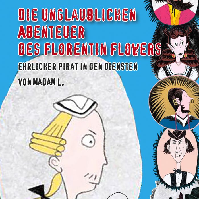Tschechien | Marek Toman und Magdalena Rutová „Die unglaublichen Abenteuer des Florentin Flowers, ehrlicher Pirat in den Diensten von Madam L.“