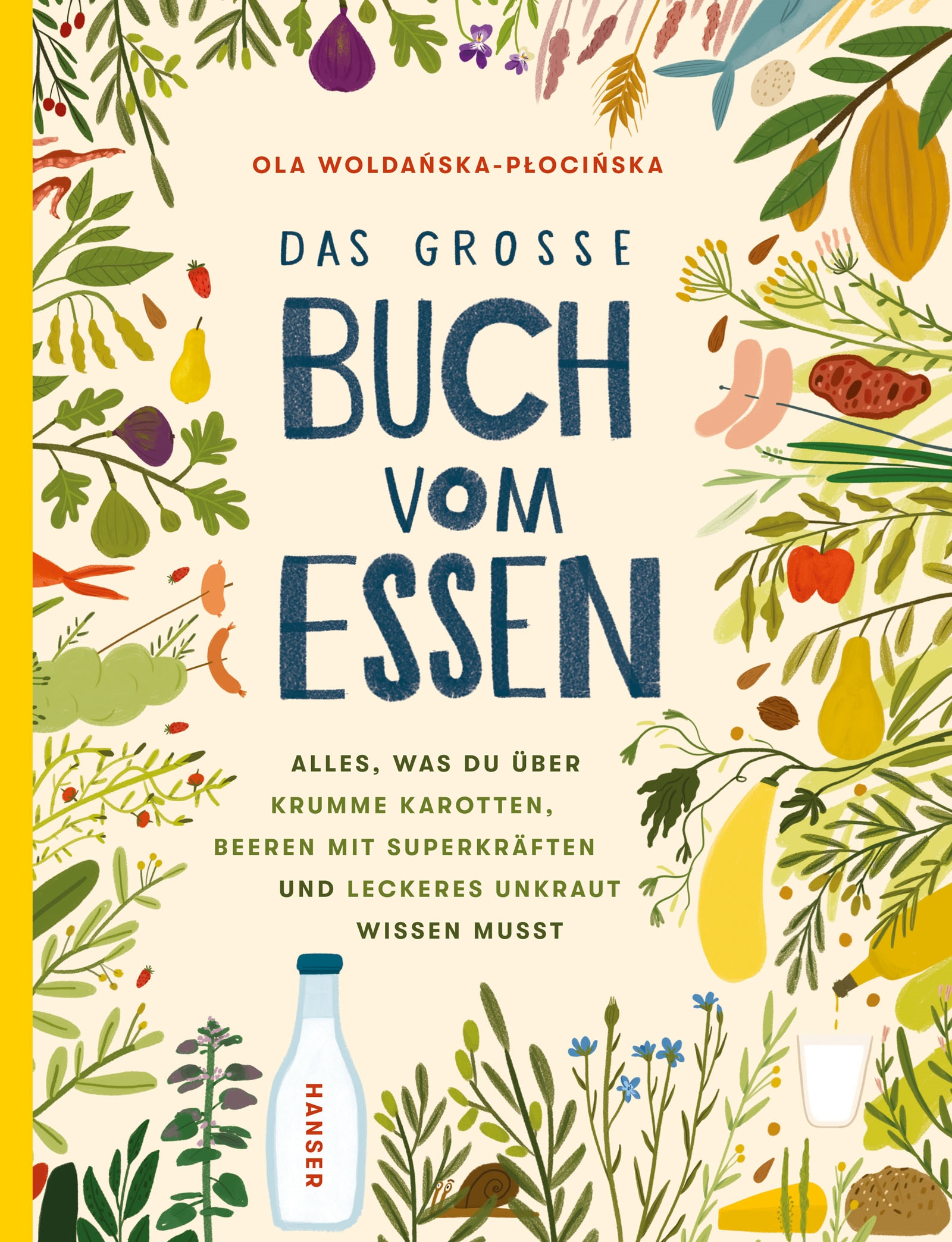 Das große Buch vom Essen. Alles, was du über krumme Karotten, Beeren mit Superkräften und leckeres Unkraut wissen musst Book Cover