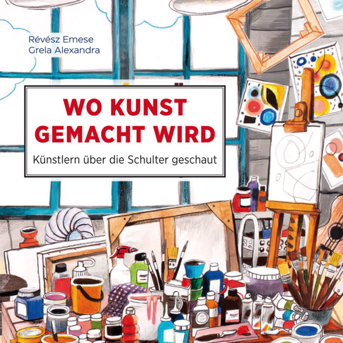 Ungarn | Emese Revesz und Alexandra Grela „Wo Kunst gemacht wird. Künstlern über die Schulter geschaut“ Ungarn | Emese Revesz und Alexandra Grela „Wo Kunst gemacht wird. Künstlern über die Schulter geschaut“